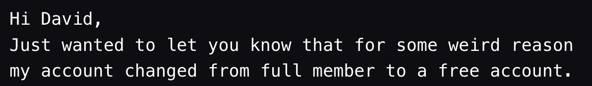 "For some weird reason my account has changed from a full member to a free account!"