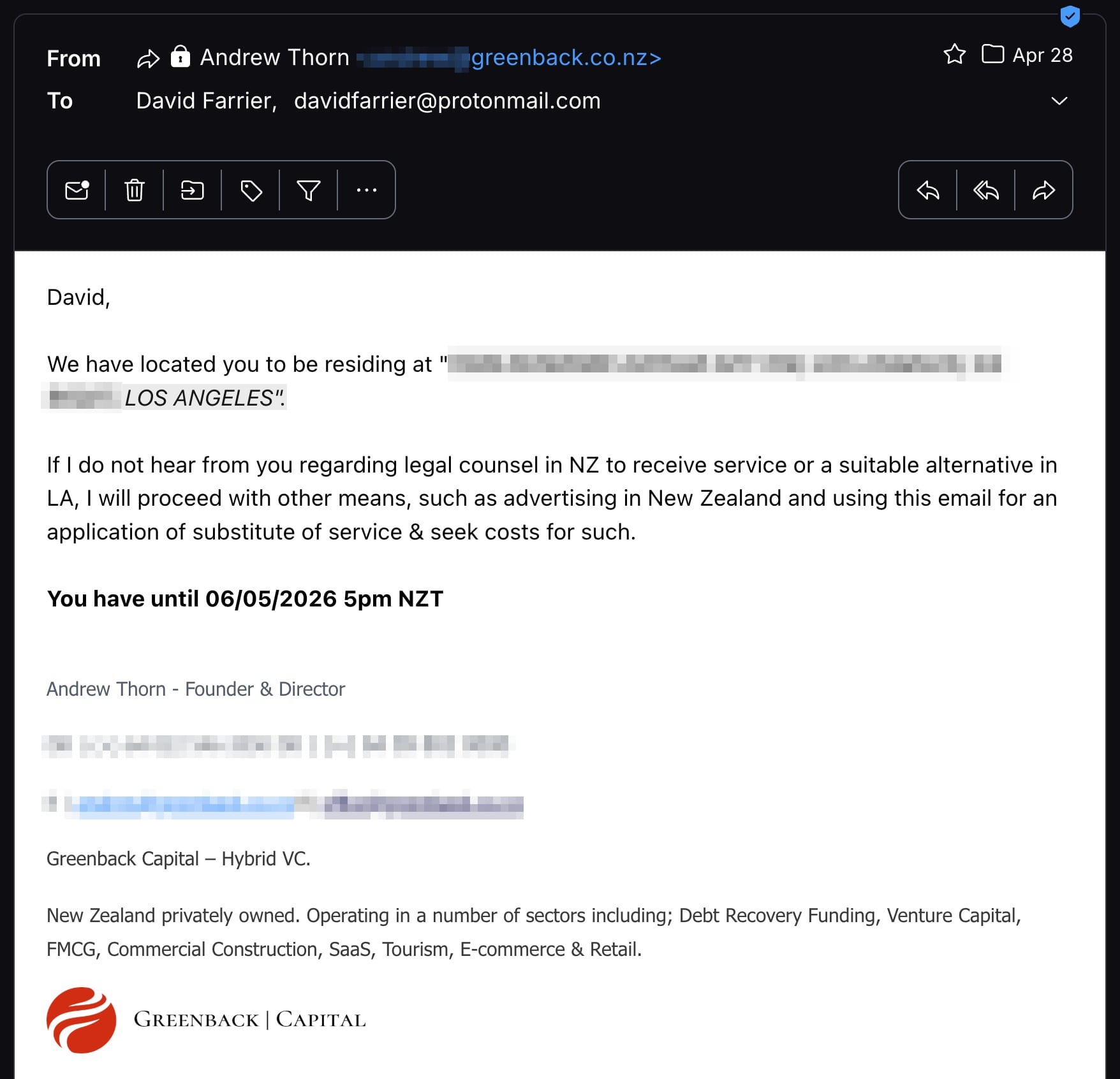 If I do not hear from you regarding legal counsel in NZ to receive service or a suitable alternative in LA, I will proceed with other means, such as advertising in New Zealand and using this email for an application of substitute of service & seek costs for such. You have until 06/05/2026 5pm NZT Andrew Thorn - Founder & Director