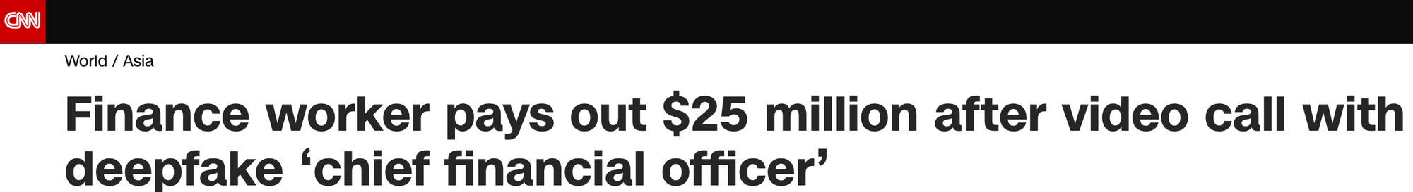 "Finance worker pays out $25 million after video call with deepfake ‘chief financial officer’"