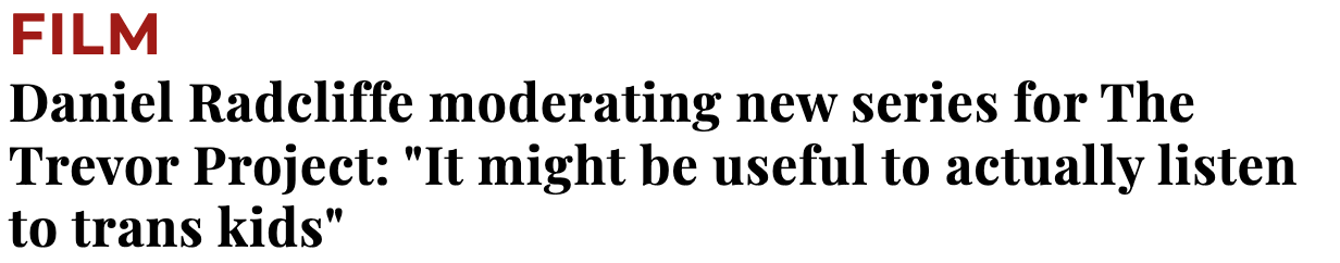 Headline: "Daniel Radcliffe moderating new series for The Trevor Project: "It might be useful to actually listen to trans kids"