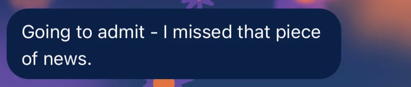 "Going to admit missed that piece of news"