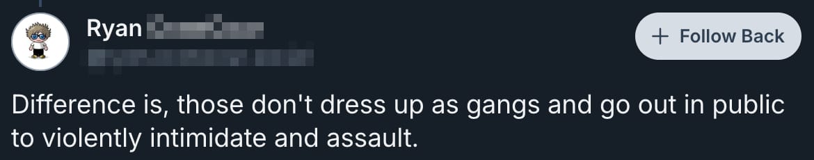 "Difference is they don't dress up as gangs and use violence"