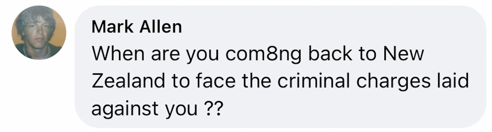 Mark Allen: "When are you coming back to New Zealand to face the criminal charges laid against you?"