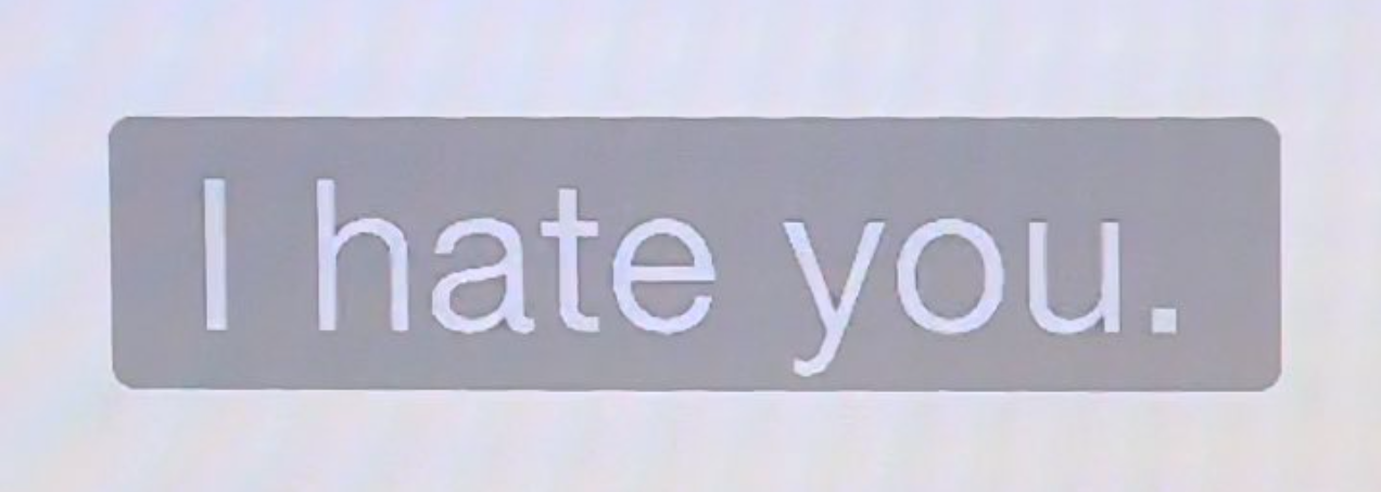 "I hate you" on my screen
