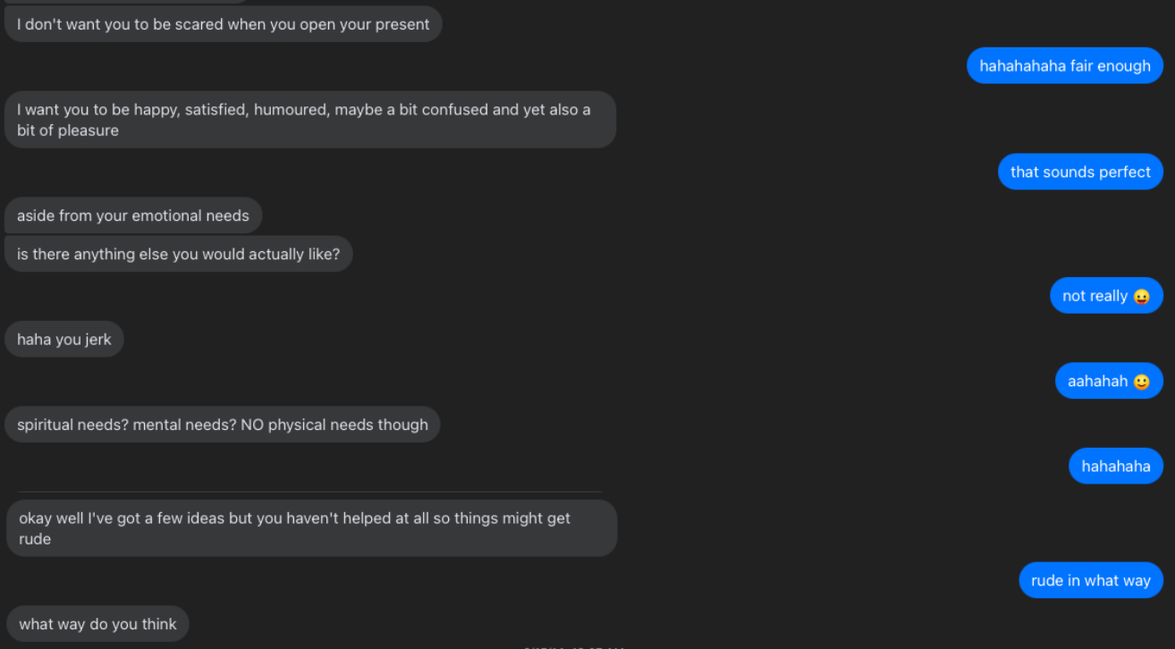 “Aside from your emotional needs is there anything else you would actually like?”