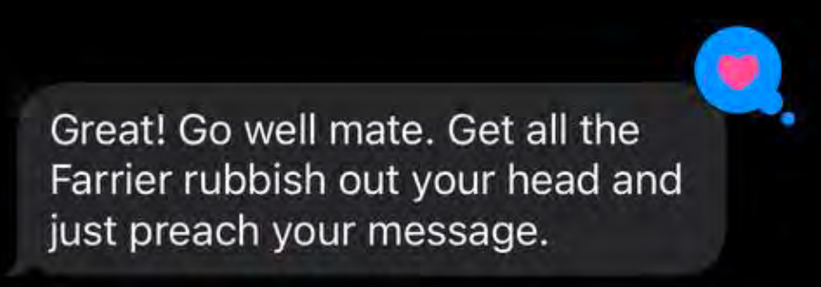 Go well mate. Get all that Farrier rubbish out of your head and just preach