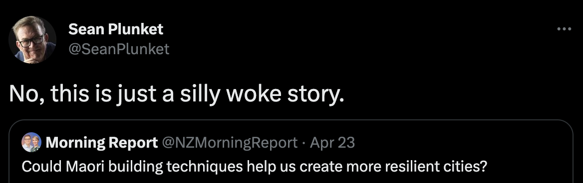 In response to Morning report tweeting “Could Maori building techniques help us create more resilient cities” Sean tweets “No this is just a woke news story”
