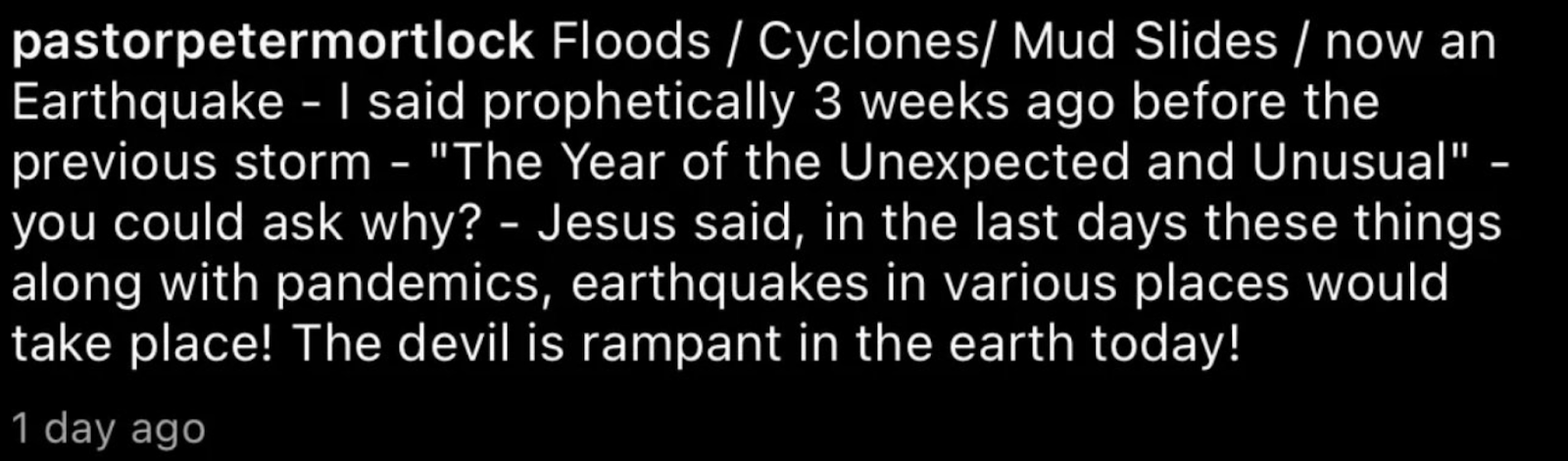 “Floods / cyclones / mud slides / now an earthquake - I said prophetically 3 weeks ago before the previous story - “The year of the Unexpected and unusual” - you could ask why?”