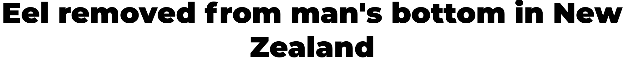 "Eel removed from man's bottom in New Zealand"