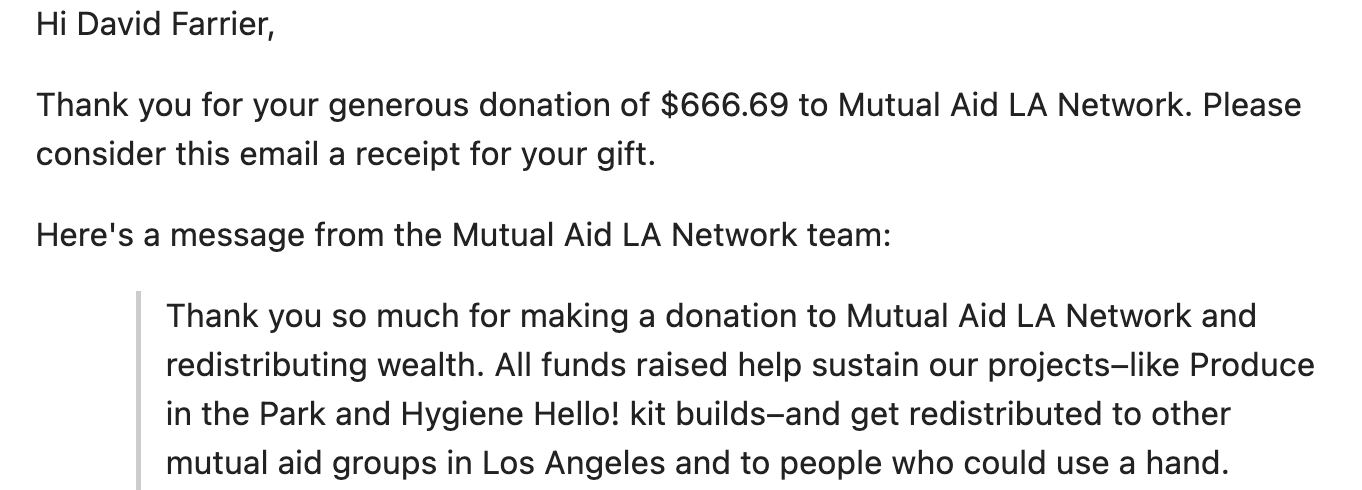 "Thank you for your generous donation of $666.69 to Mutual Aid LA Network. Please consider this email a receipt for your gift."