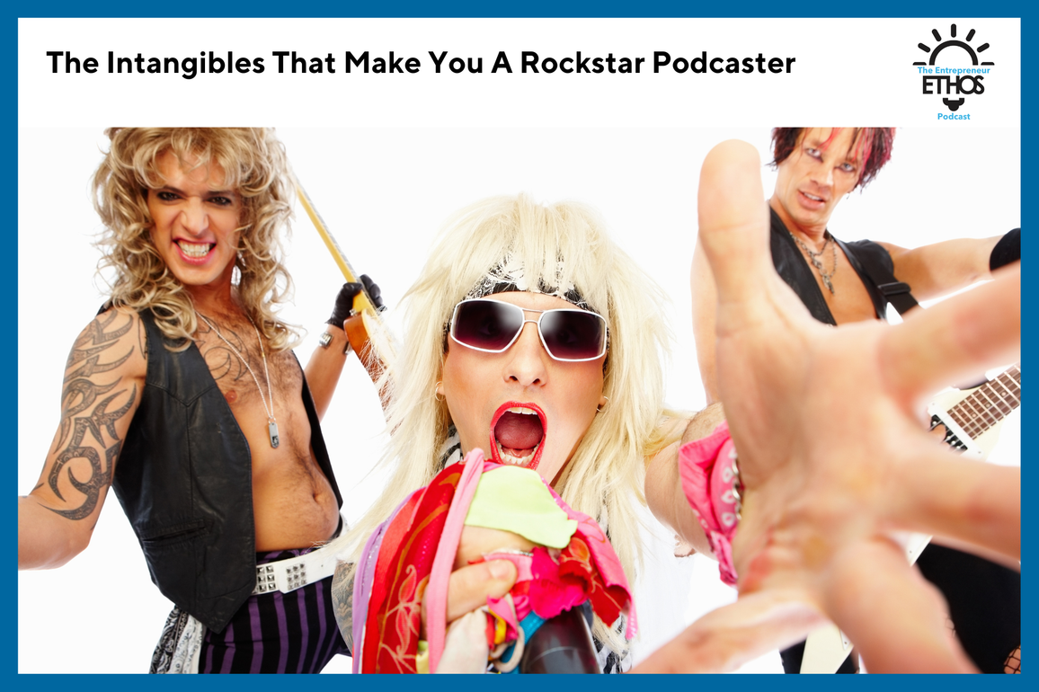The Intangibles That Make You A Rockstar Podcaster