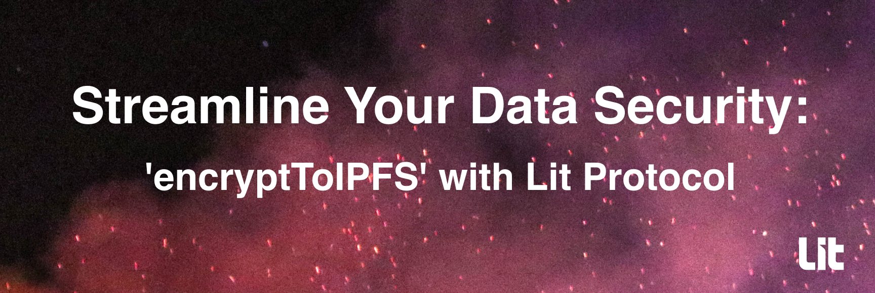 Streamline Your Data Security: 'encryptToIPFS' with Lit Protocol