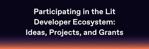 Participating in the Lit Developer Ecosystem: Ideas, Projects, and Grants