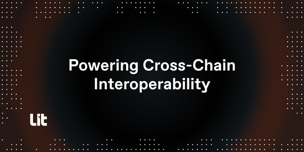 Powering Cross-Chain Interoperability with Lit Protocol