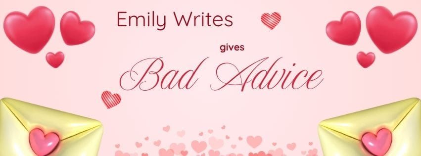 Ask Emily - The Bad Advice Column