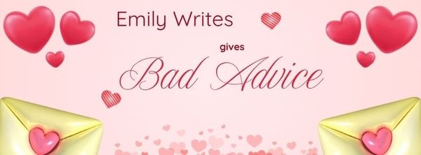 Ask Emily - The Bad Advice Column