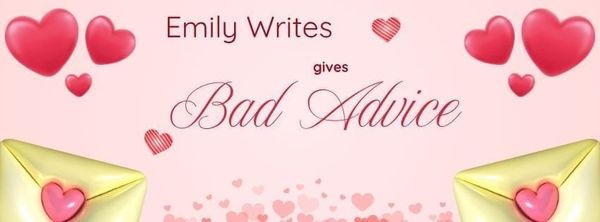 Ask Emily - The Bad Advice Column