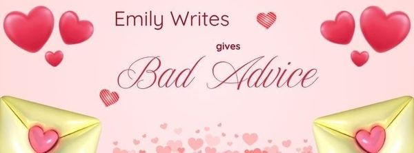 Dear Emily: Bad advice is here!