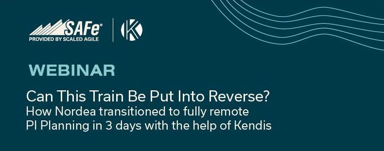 Can this train be put into reverse? How Nordea transitioned to fully remote PI Planning in 3 days with the help of Kendis (We