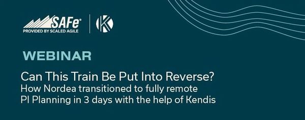Can this train be put into reverse? How Nordea transitioned to fully remote PI Planning in 3 days with the help of Kendis (We