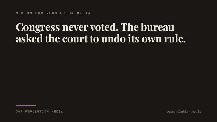 Congress Never Voted. The Bureau Asked the Court to Undo Its Own Rule.