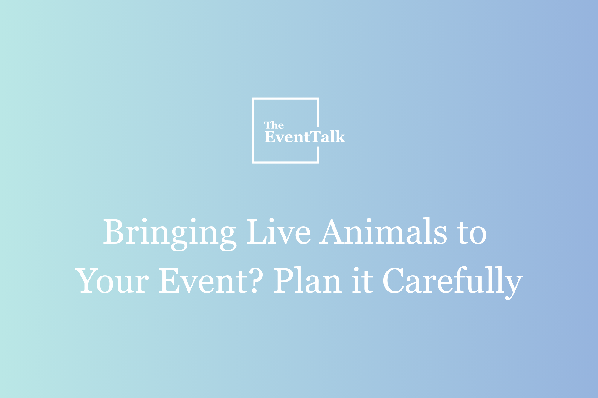 Bringing Live Animals To Your Event? Plan It Carefully