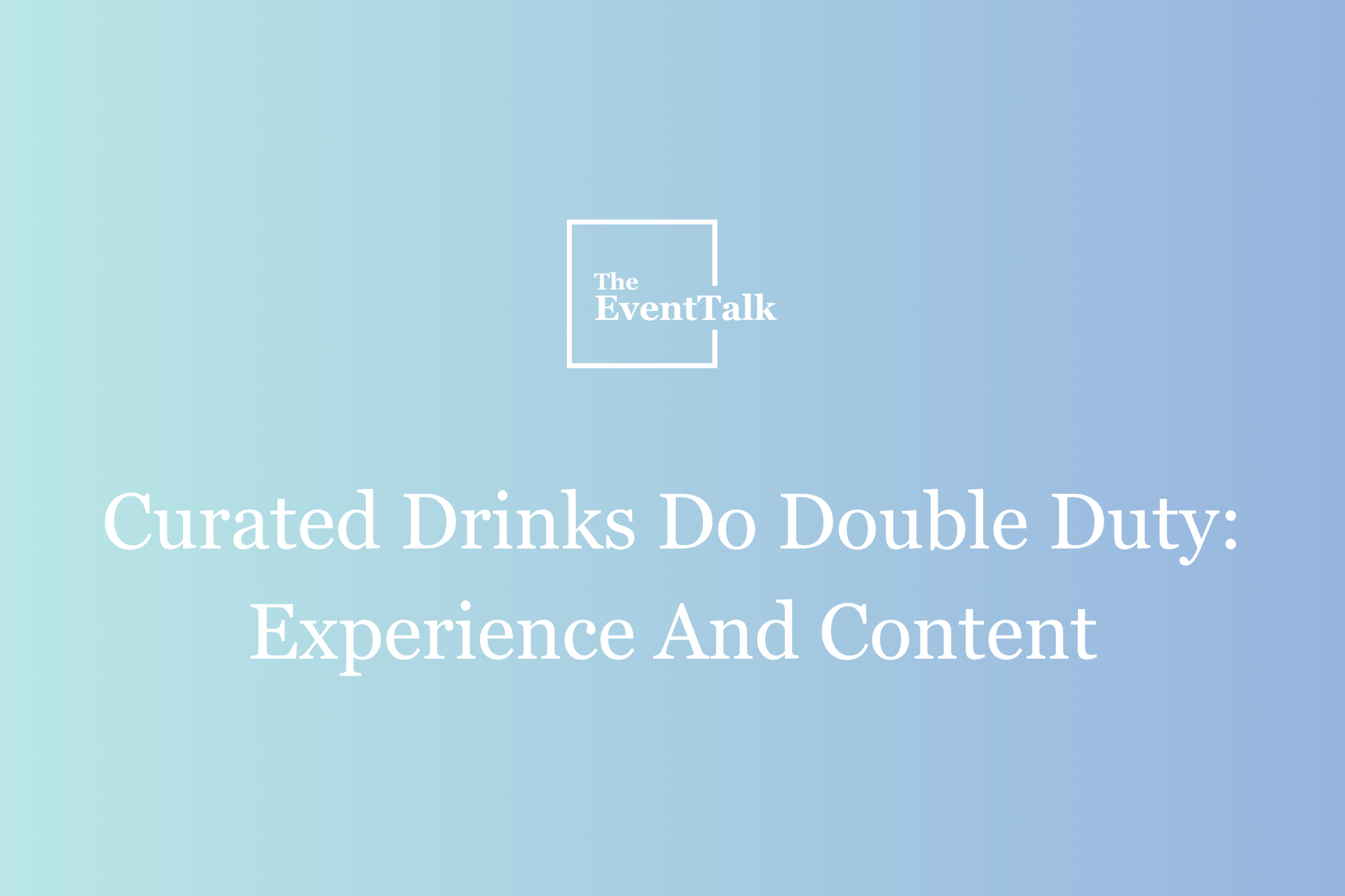 Curated Drinks Do Double Duty: Experience And Content