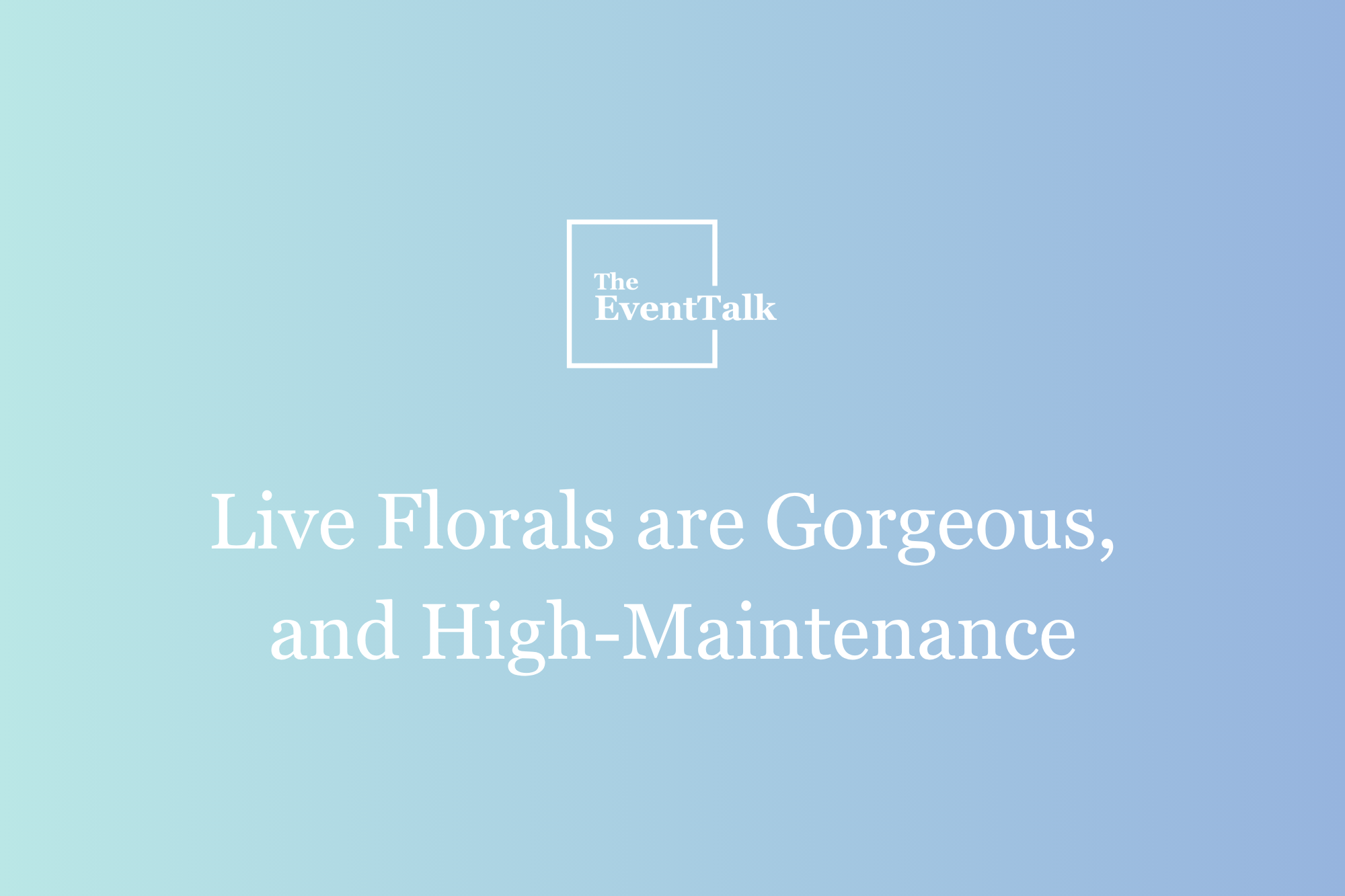 Live Florals Are Gorgeous, And Higher-Maintenance Than They Look