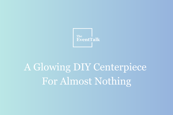 A Glowing DIY Centerpiece For Almost Nothing