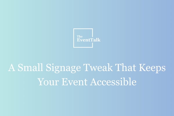 A Small Signage Tweak That Keeps Your Event Accessible