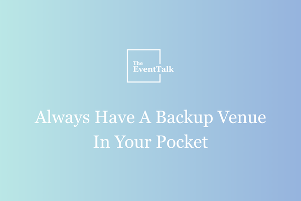 Always Have A Backup Venue In Your Pocket