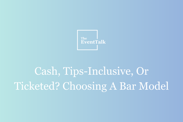 Cash, Tips-Inclusive, Or Ticketed? Choosing A Bar Model