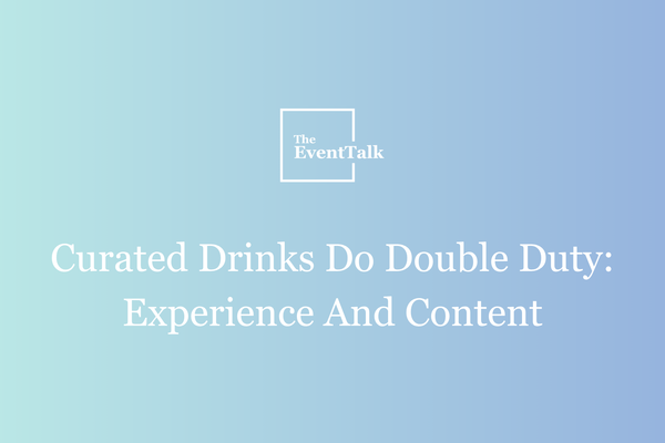 Curated Drinks Do Double Duty: Experience And Content