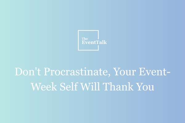Don't Procrastinate, Your Event-Week Self Will Thank You
