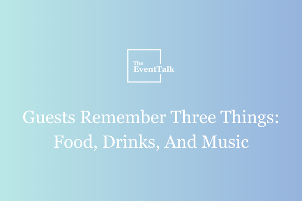 Guests Remember Three Things: Food, Drinks, And Music
