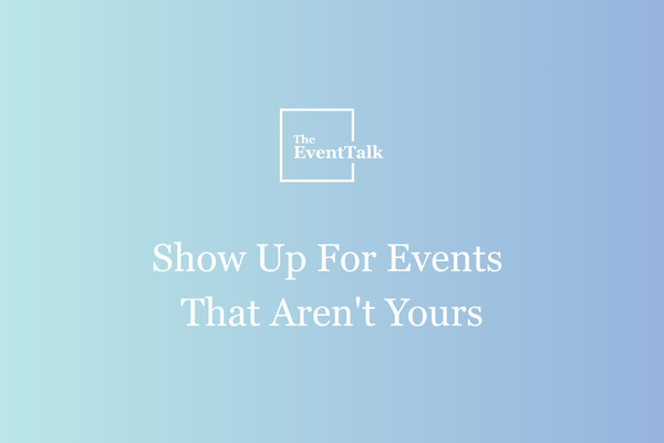 Show Up For Events That Aren't Yours