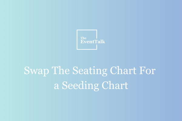 Swap The Seating Chart For A Seeding Chart