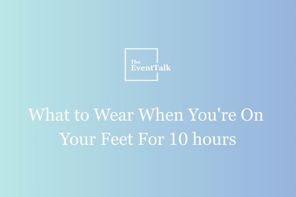 What To Wear When You're On Your Feet For 10 Hours
