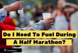 Do I Need To Fuel During A Half Marathon?