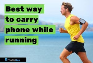 Best Way To Carry Phone While Running With 8+ Great Tips