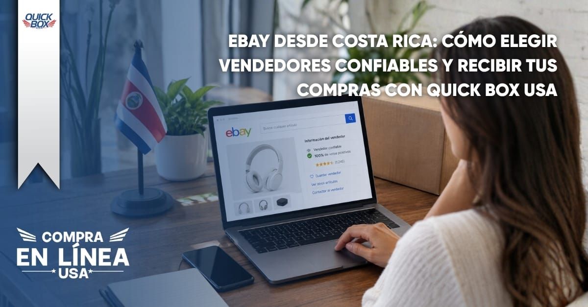 eBay desde Costa Rica: cómo elegir vendedores confiables y recibir tus compras con Quick Box USA
