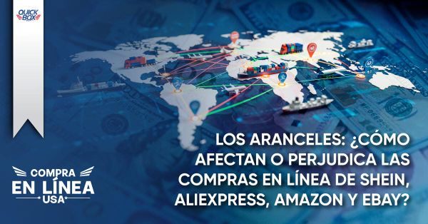 Los aranceles: ¿Cómo afectan o perjudica las compras en línea de Shein, AliExpress, Amazon y Ebay?