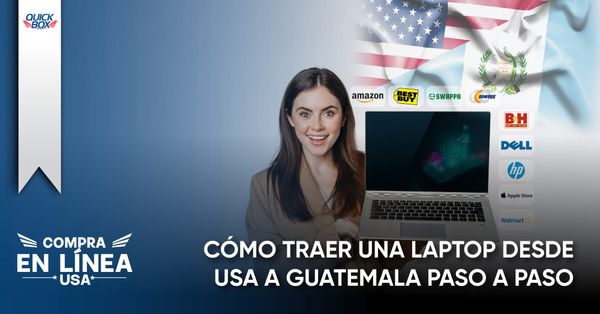 Trae tu laptop desde USA a Guatemala con el casillero de Quick Box USA