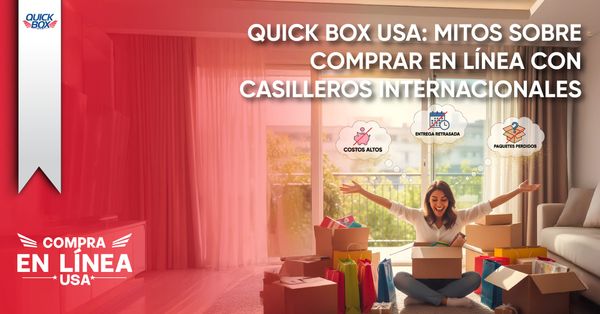 Quick Box USA: Mitos sobre comprar en línea con casilleros internacionales