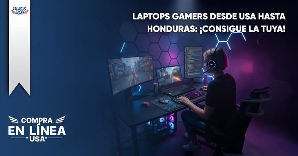 Cómo comprar una laptop gamer desde Estados Unidos hasta Honduras con Quick Box USA