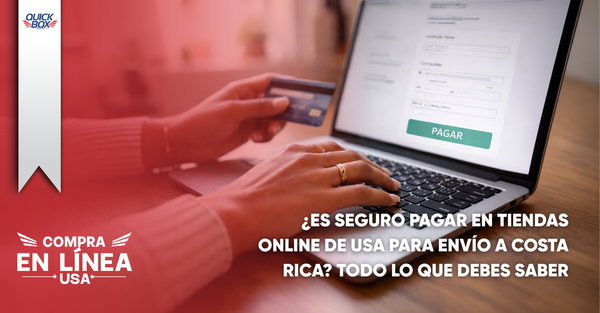 ¿Es seguro pagar en tiendas online de USA para envío a Costa Rica? Todo lo que debes saber
