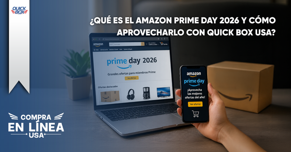 ¿Qué es el Amazon Prime Day 2026 y cómo aprovecharlo con el servicio de courier de Quick Box USA?