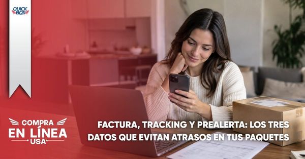 Factura, tracking y prealerta: los tres datos que evitan retrasos en tus paquetes
