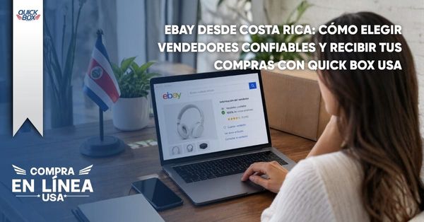 eBay desde Costa Rica: cómo elegir vendedores confiables y recibir tus compras con Quick Box USA