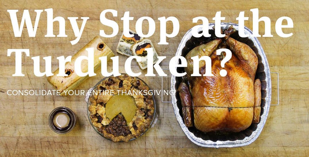 Why Stop at the Turducken?